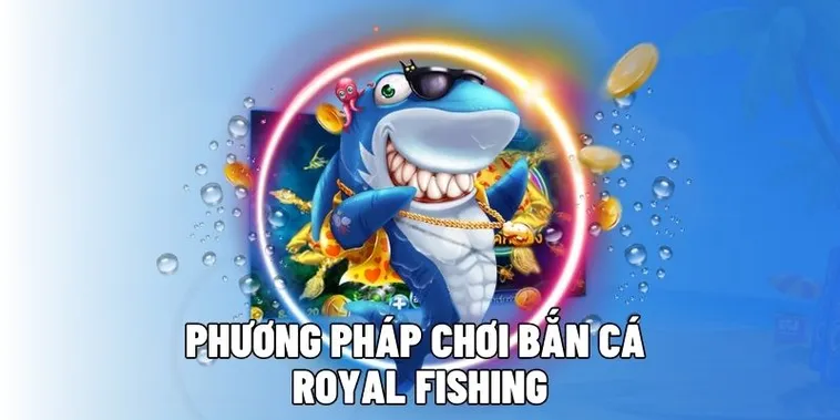 Cách Chơi Bắn Cá Royal Fishing GO88 Chi Tiết Mẹo Săn Xu Hiệu Quả